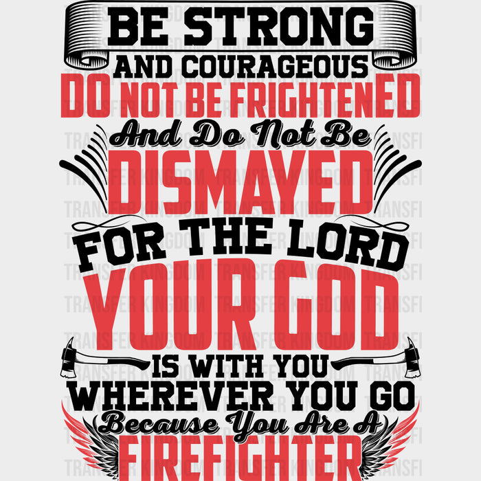 Be Strong And Courageous - Fire Department DTF Transfers
