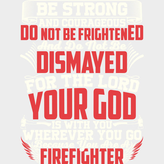 Be Strong And Courageous - Fire Department DTF Transfers Adult Unisex - S & M (10’’) / Light Color Design (See Imaging)