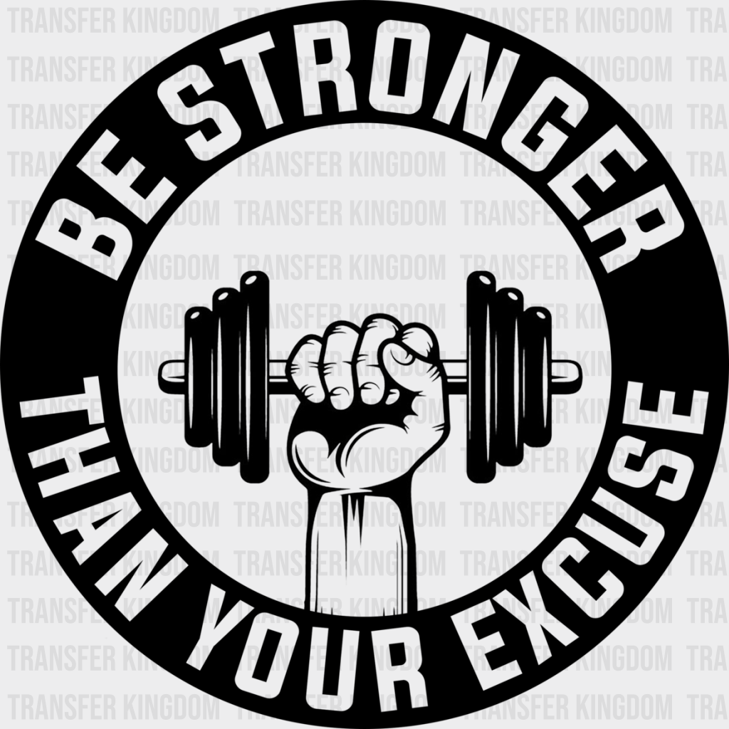 Be Stronger Than Your Excuse - Gym Dtf Heat Transfer Unisex S & M (10’’) / Dark Color Design