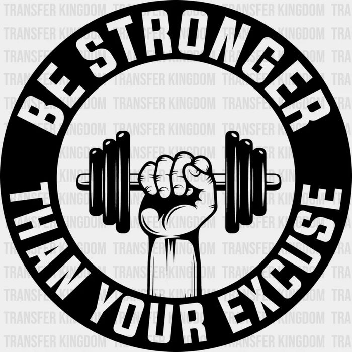 Be Stronger Than Your Excuse - GYM DTF Heat Transfer