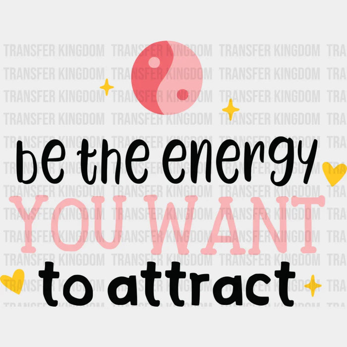 Be The Energy You Want To Attract - Yoga DTF Transfer