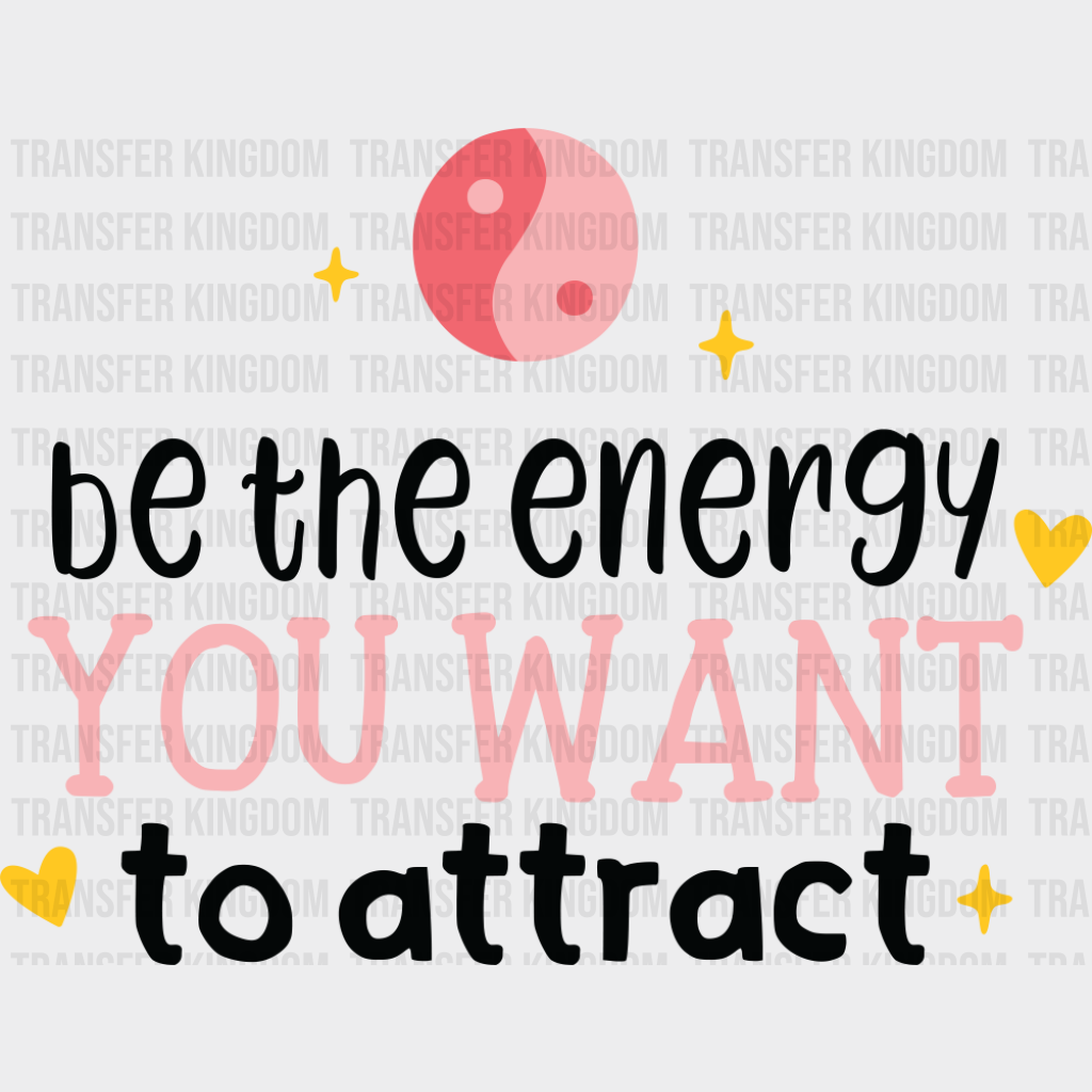 Be The Energy You Want To Attract - Yoga DTF Transfer Adult Unisex - S & M (10’’) / Dark Color Design (See Imaging)