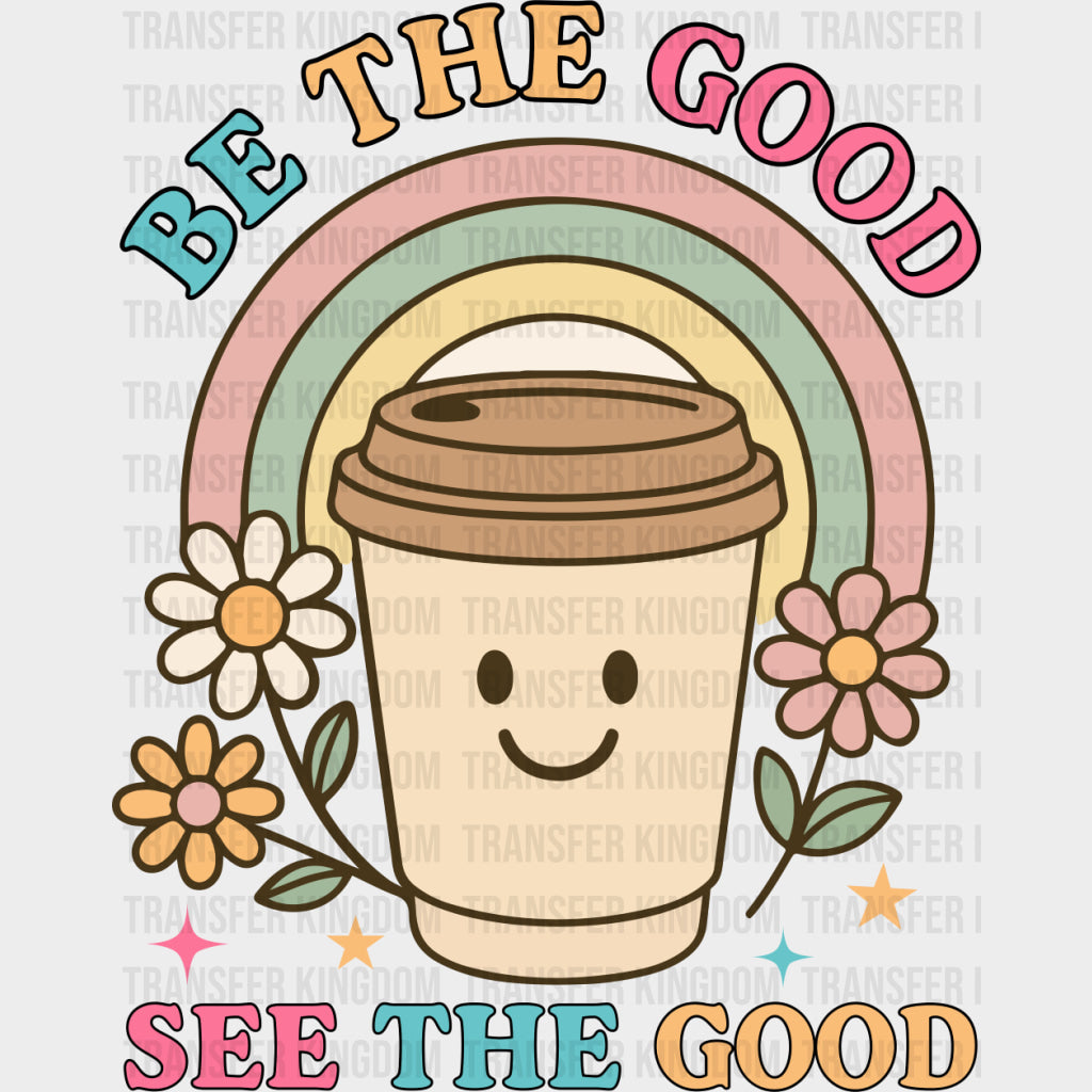 Be The Good, See The Good - Mental Health DTF Transfers transfer-kingdom