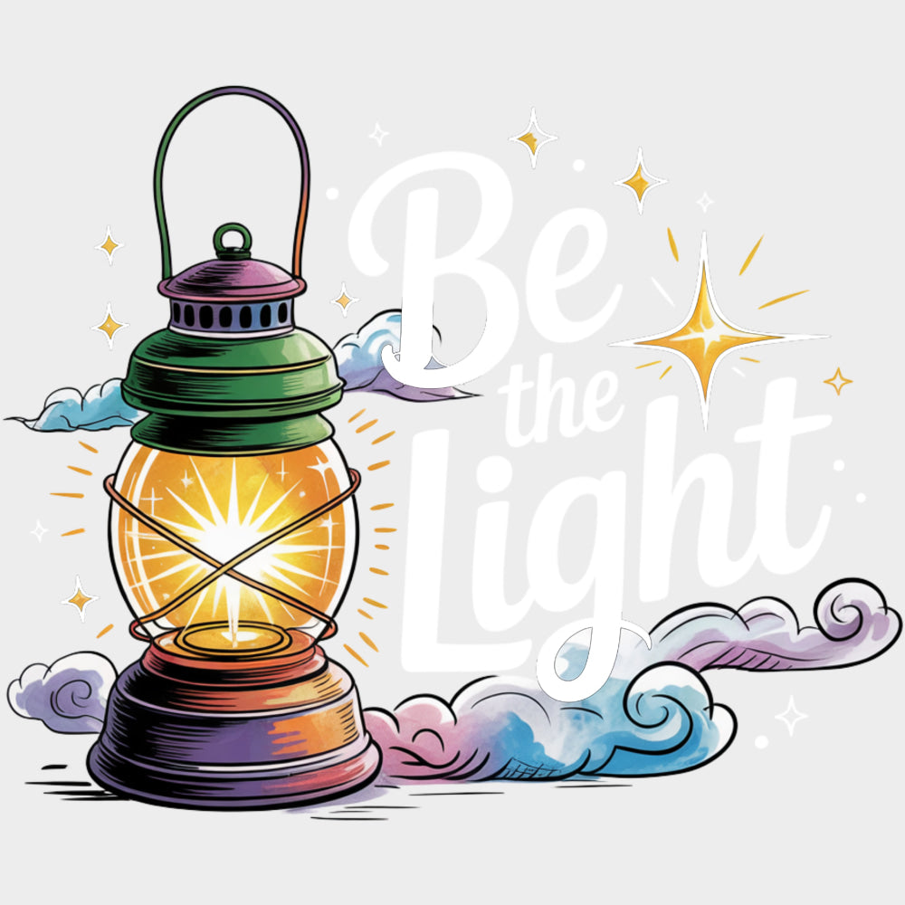 Be The Light Lamp - Quotes DTF Transfers Adult Unisex - S & M (10’’) / Light Color Design (See Imaging)