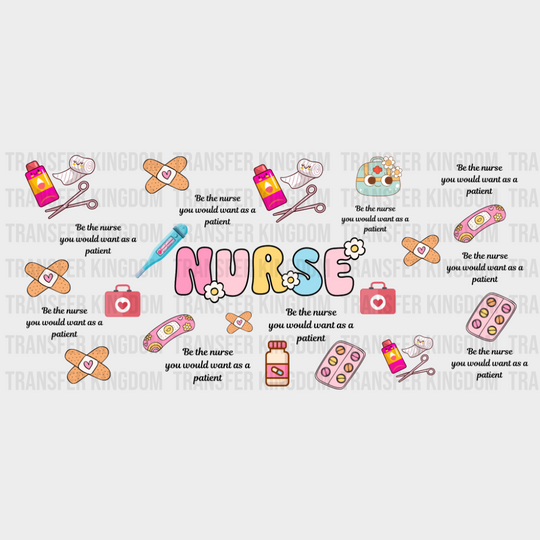 Be The Nurse You Would Want - Nurse Cup Wrap UV Sticker Permanent UV DTF Decal UVDTF
