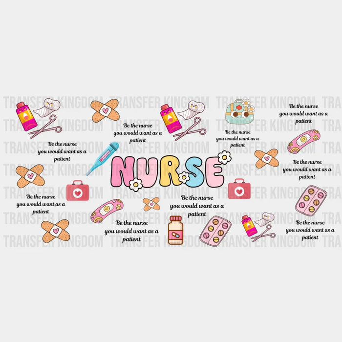 Be The Nurse You Would Want - Nurse Cup Wrap UV Sticker Permanent UV DTF Decal