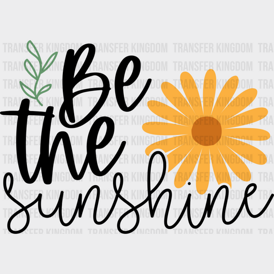 Be The Sunshine - Spring DTF Transfer Adult Unisex - S & M (10’’) / Dark Color Design (See Imaging)