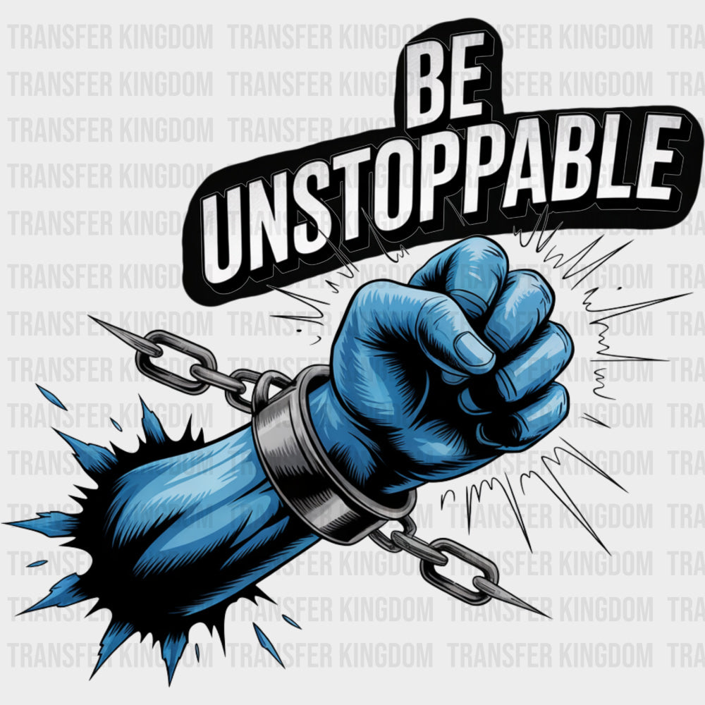 Be Unstoppable Chains - Quotes DTF Transfers Adult Unisex - S & M (10’’) / Dark Color Design (See Imaging)