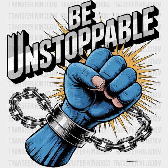 Be Unstoppable - Quotes DTF Transfers Adult Unisex - S & M (10’’) / Dark Color Design (See Imaging)