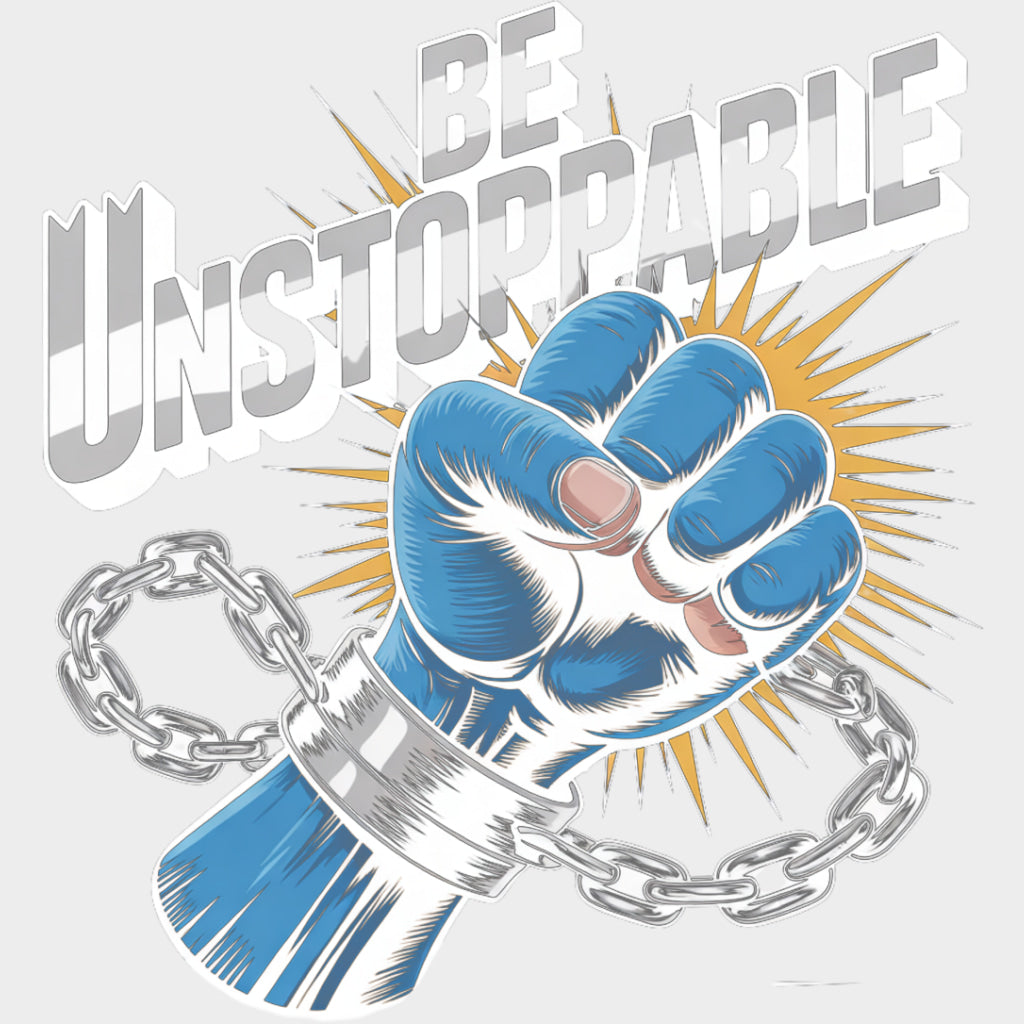 Be Unstoppable - Quotes DTF Transfers Adult Unisex - S & M (10’’) / Light Color Design (See Imaging)