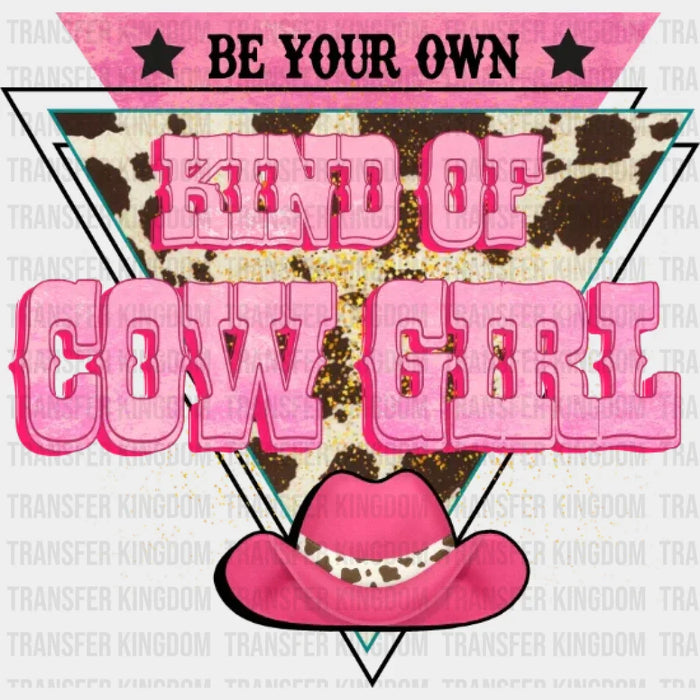 Be Your Own Kind Of Cow Girl Hat DTF Transfer
