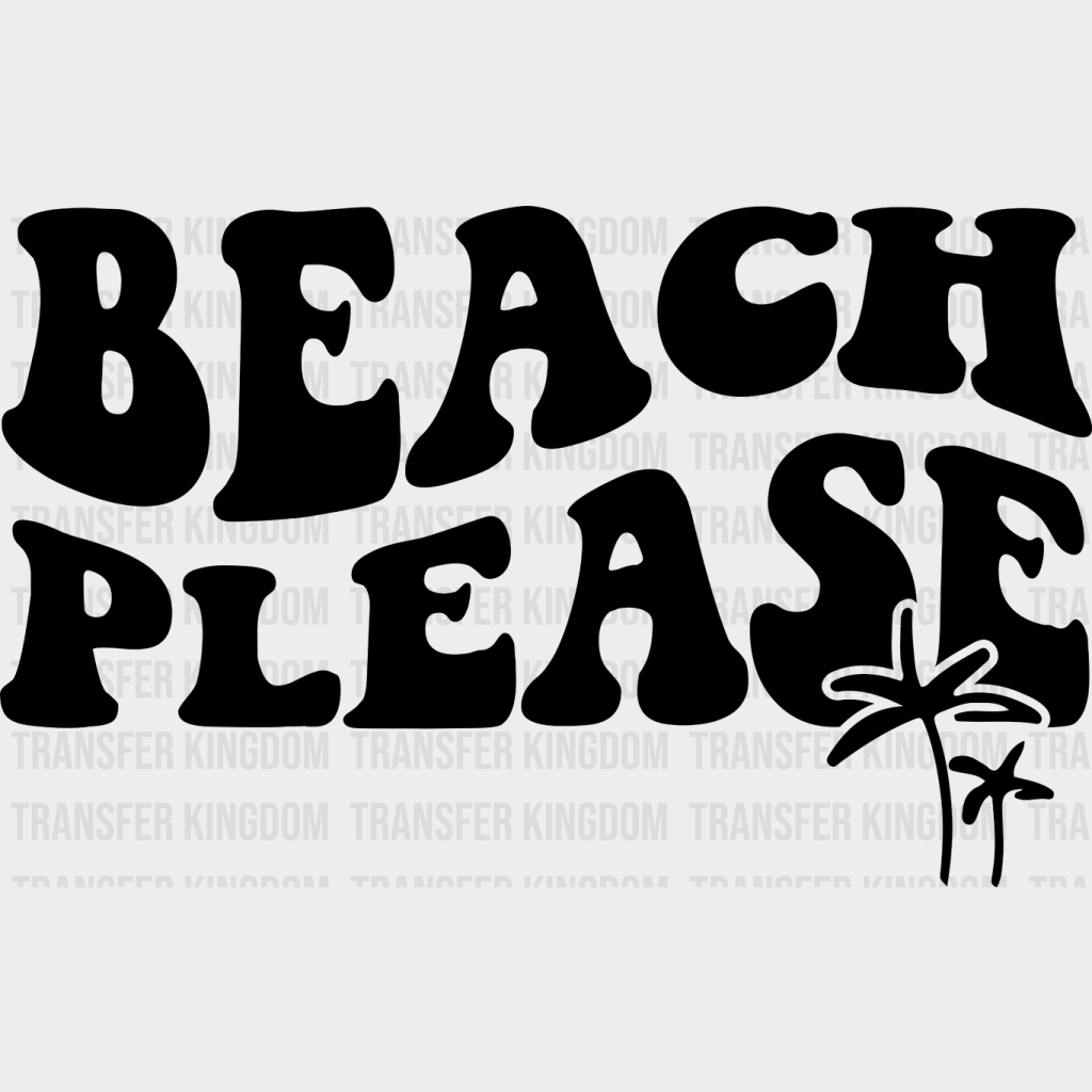 Beach Please Palms Summer Dtf Transfer Unisex - S & M (10’) / Dark Color Design See Imaging