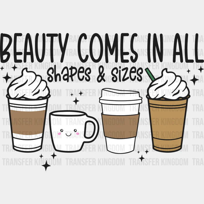 Beauty Comes In All Shapes & Sizes - Coffee DTF Transfer