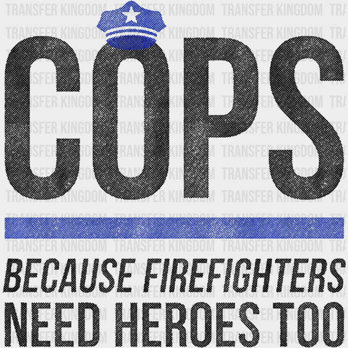 Because Firefighters Need Heroes Too - Police DTF Transfers