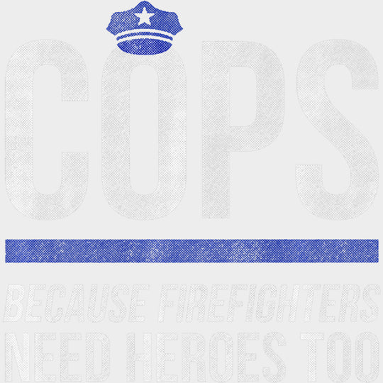 Because Firefighters Need Heroes Too - Police DTF Transfers transfer-kingdom Light Color Design (See Imaging)