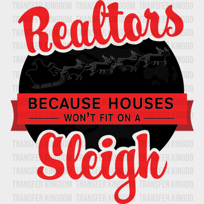 Because Houses Won't Fit On A Sleigh - Realtor DTF Transfers