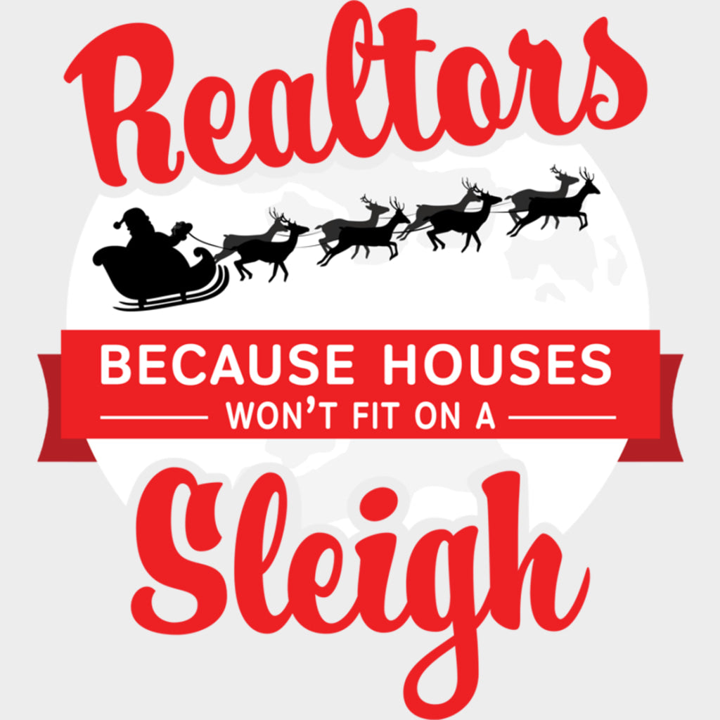 Because Houses Won’t Fit On A Sleigh - Realtor DTF Transfers Adult Unisex - S & M (10’’) / Light Color Design (See