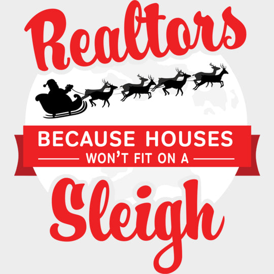 Because Houses Won’t Fit On A Sleigh - Realtor DTF Transfers Adult Unisex - S & M (10’’) / Light Color Design (See
