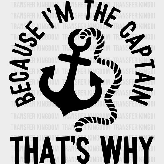 Because I’m The Captain - Boating DTF Transfers Adult Unisex - S & M (10’’) / Dark Color Design (See Imaging)