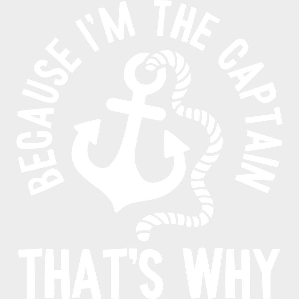 Because I’m The Captain - Boating DTF Transfers Adult Unisex - S & M (10’’) / Light Color Design (See Imaging)