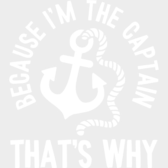 Because I’m The Captain - Boating DTF Transfers Adult Unisex - S & M (10’’) / Light Color Design (See Imaging)