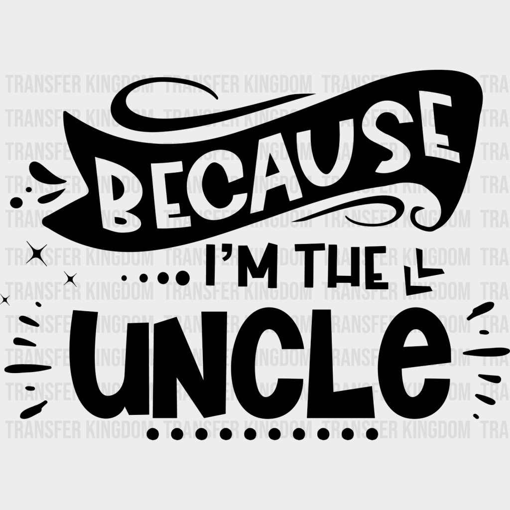 Because I’m The Uncle - Dtf Heat Transfer Unisex S & M (10’’) / Dark Color Design See Imaging