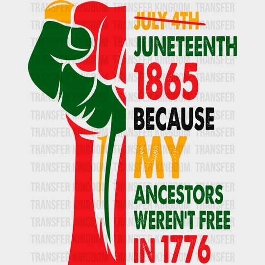 Because My Ancestors Weren’t Free In 1776 - Juneteenth DTF Transfer Adult Unisex - S & M (10’’) / Dark Color Design