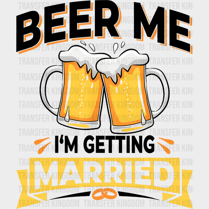 Beer Me I'm Getting Married - Bachelor DTF Transfer