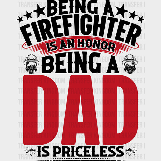 Being A Dad Is Priceless - Fire Department DTF Transfers Adult Unisex - S & M (10’’) / Dark Color Design (See Imaging)