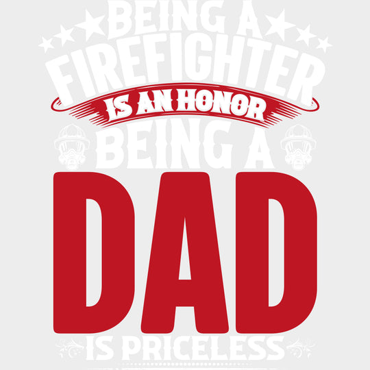 Being A Dad Is Priceless - Fire Department DTF Transfers Adult Unisex - S & M (10’’) / Light Color Design (See Imaging)
