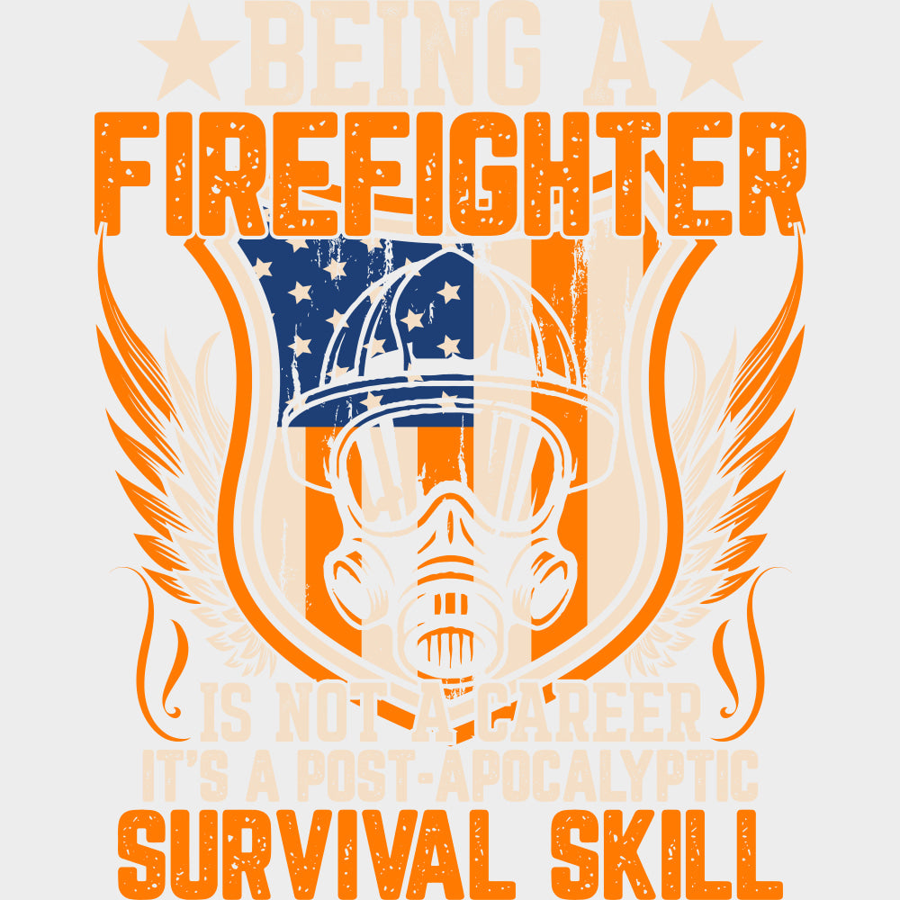 Being A Firefighter Is A Post Apocalyptic Survival Skill - Fire Department DTF Transfers Adult Unisex - S & M (10’’)