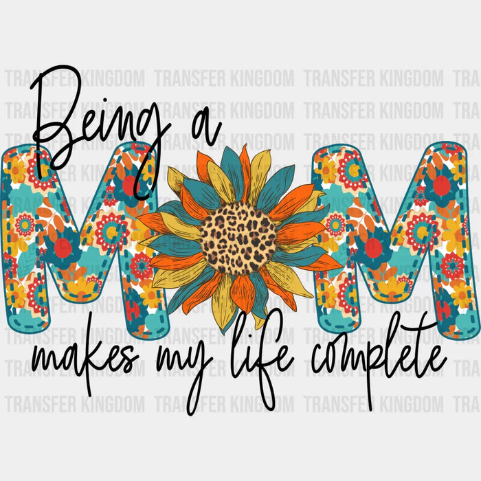 Being A Mom Makes My Life Complete - Mother's Day DTF Transfer