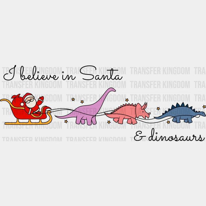 Believe In Santa And Dinosaurs - Christmas DTF Transfer