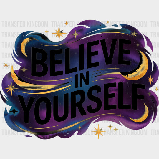 Believe In Yourself Night Clouds - Quotes DTF Transfers Adult Unisex - S & M (10’’) / Dark Color Design (See Imaging)