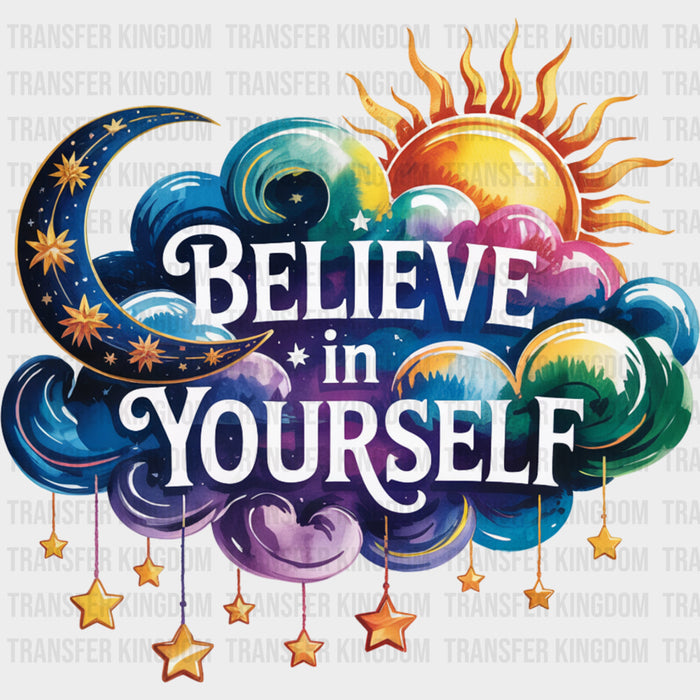 Believe In Yourself, Stars, Clouds, Sun & Moon - Quotes DTF Transfers