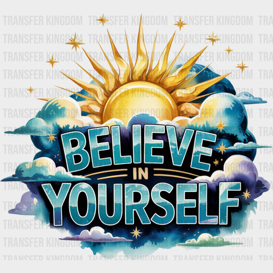 Believe In Yourself Sun In Clouds - Quotes DTF Transfers