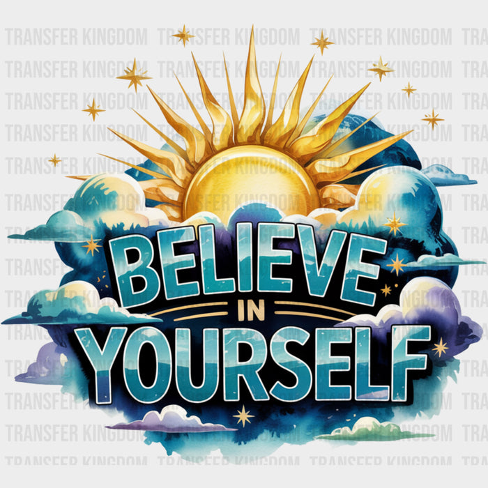 Believe In Yourself, Sun In Clouds - Quotes DTF Transfers