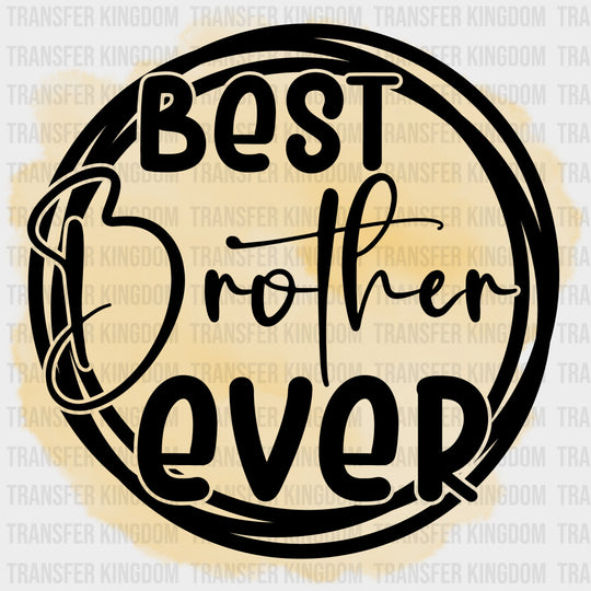 Best Brother Ever - Brother DTF Transfers