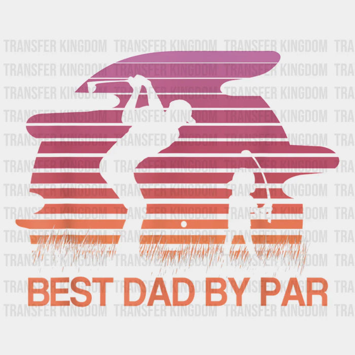 Best Dad By Par - Father's Day DTF heat transfer