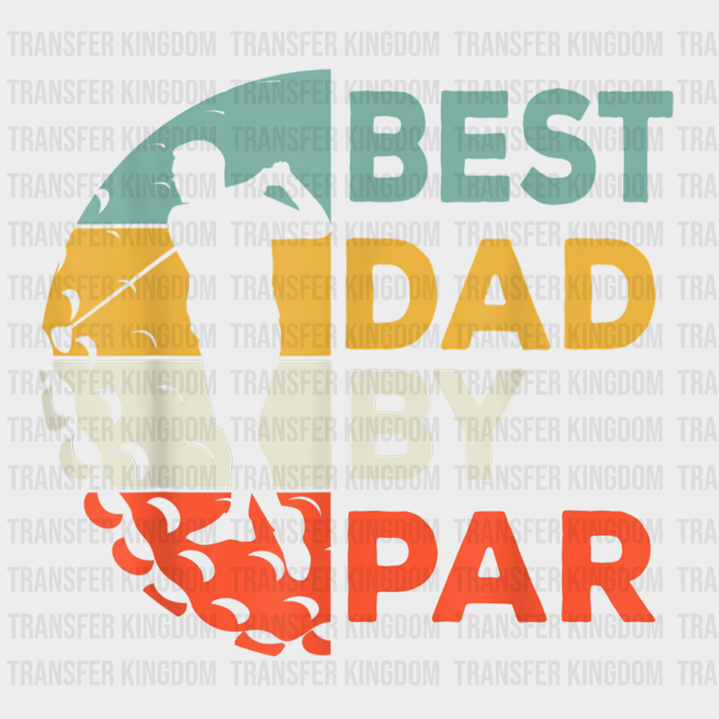 Best Dad By Par Golf Design - DTF heat transfer - Transfer Kingdom