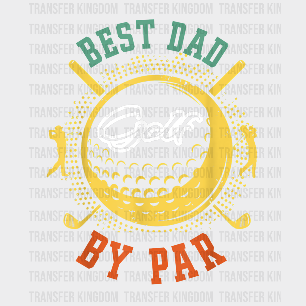 Best Dad By Par Golf Design - DTF heat transfer - Transfer Kingdom