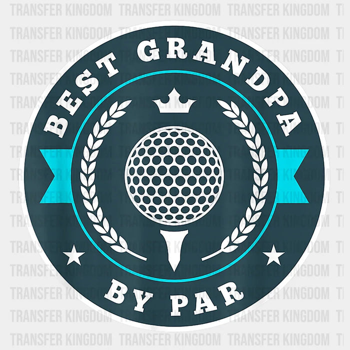 Best Grandpa By Par Golf Design - Father's Day DTF heat transfer