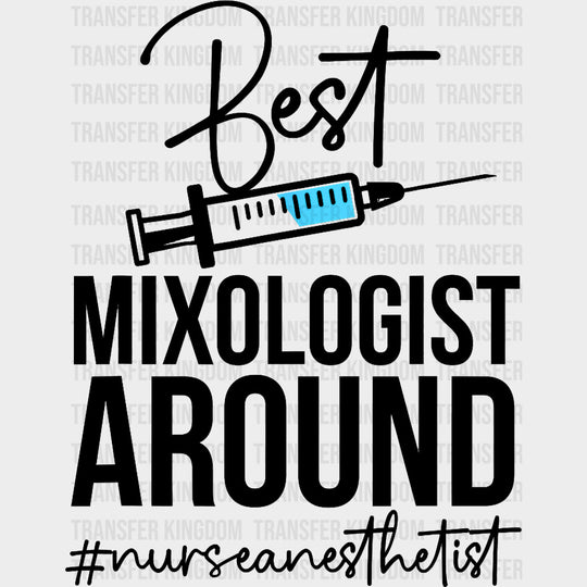 Best Mixologist Around - CRNA Nurse DTF Transfers Adult Unisex - S & M (10’’) / Dark Color Design (See Imaging)