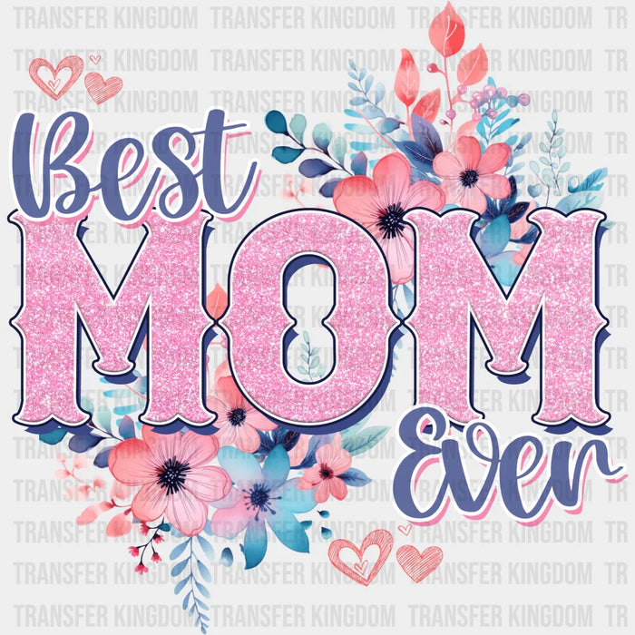 Best Mom Ever Floral Design - Mothers Day - DTF Transfer