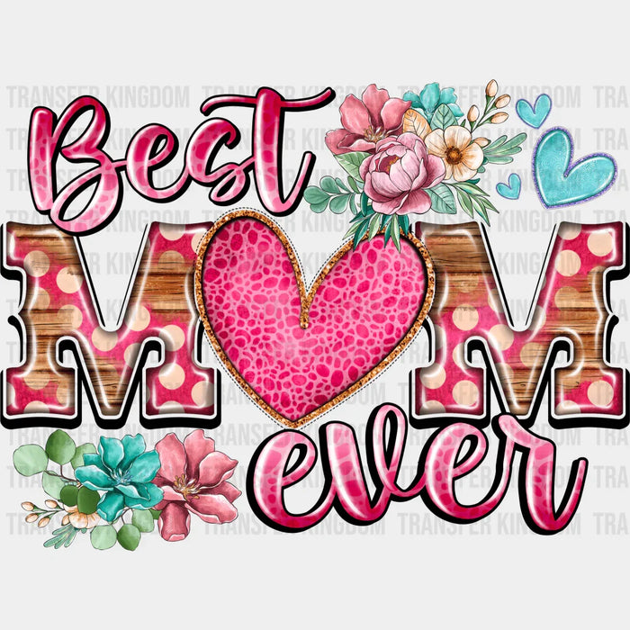 Best Mom Ever Flowers - Mothers Day - DTF Transfer