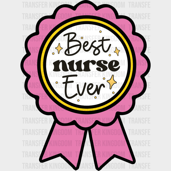 Best Nurse Ever - Nurse DTF Transfers