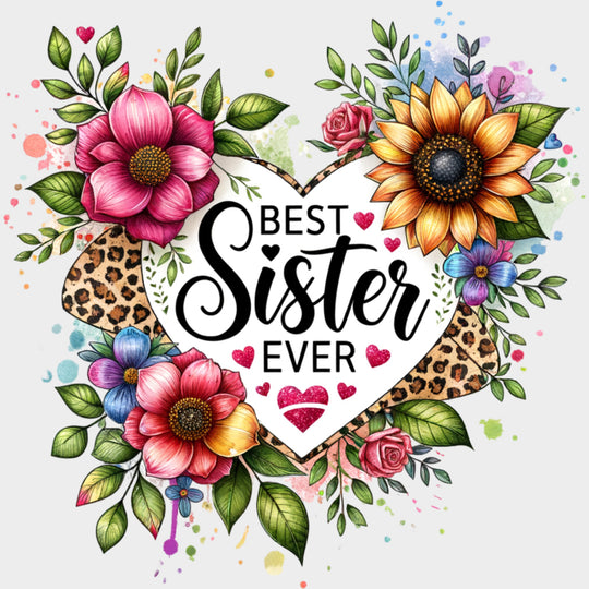 Best Sister Ever, Heart & Flowers - Sister DTF Transfers transfer-kingdom Light Color Design (See Imaging)