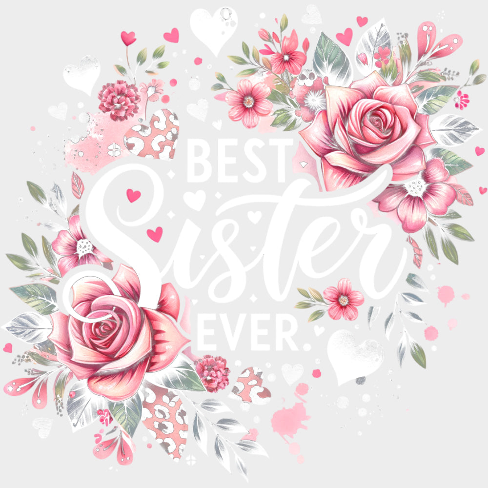 Best Sister Ever, Pink Roses - Sister DTF Transfers transfer-kingdom Light Color Design (See Imaging)