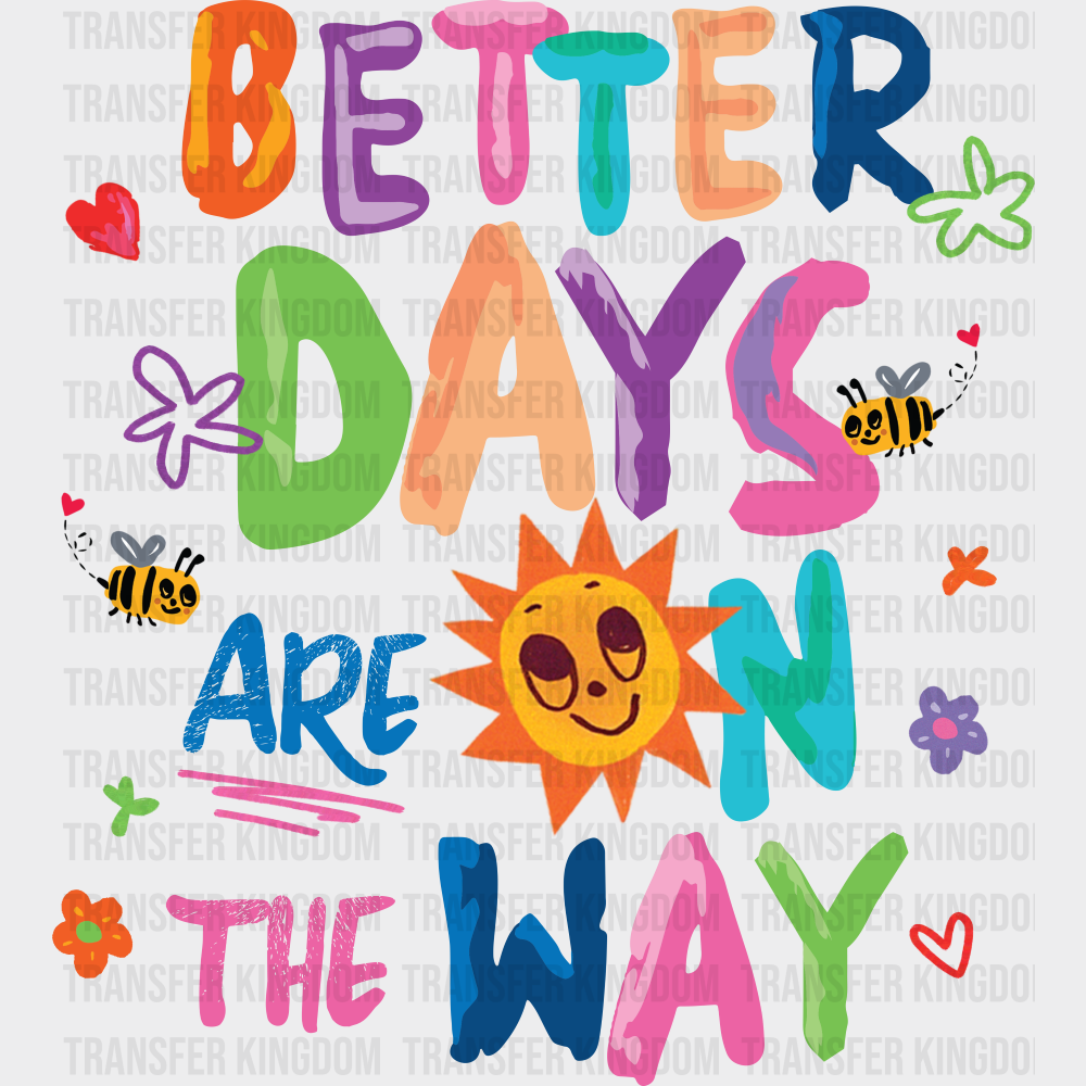 Better Days Are On The Way - Good Vibes DTF Transfer
