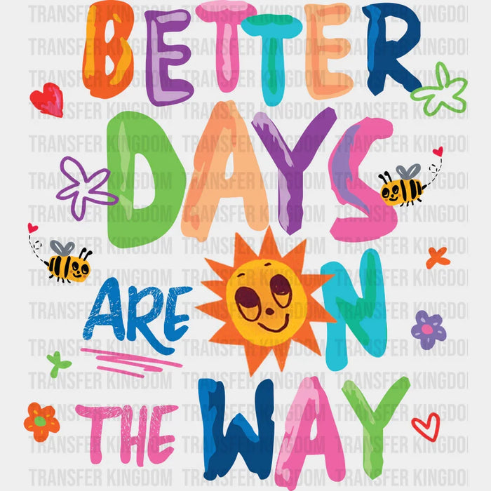 Better Days Are On The Way - Good Vibes DTF Transfer